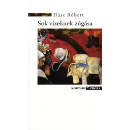 Sok vizeknek zúgása - Hász Róbert