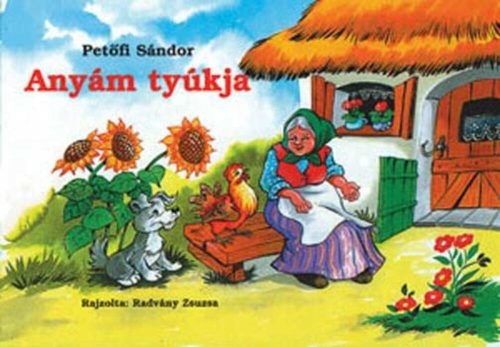 Petőfi Sándor - Anyám tyúkja - Radvány Zsuzsa rajzaival