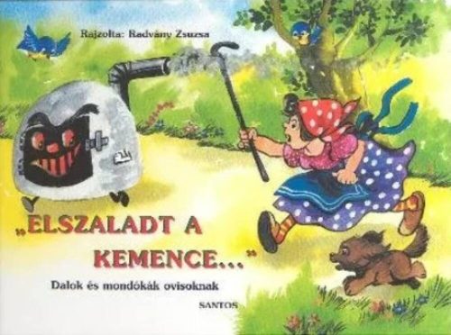 Elszaladt a kemence… - Dalok és mondókák ovisoknak - Radvány Zsuzsa
