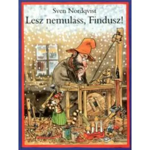 Lesz nemulass, Findusz! - Sven Nordqvist