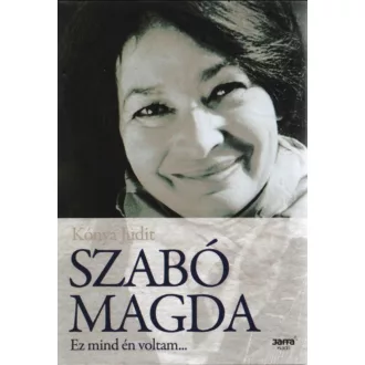 Szabó Magda - Ez mind én voltam... - Kónya Judit