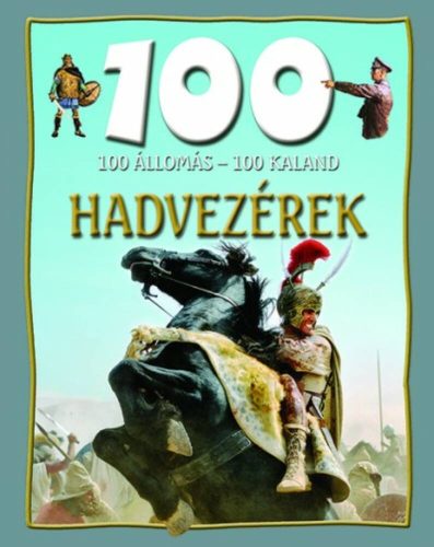 100 állomás - 100 kaland /Hadvezérek (John Malam)
