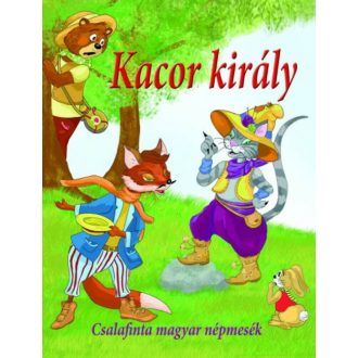 Kacor király - Csalafinta magyar népmesék (Válogatás)