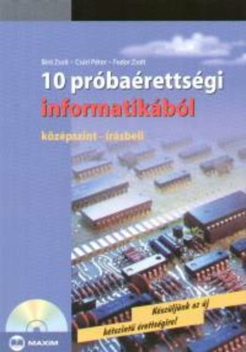10 próbaérettségi informatikából /Középszint .-írásbeli (Válogatás)