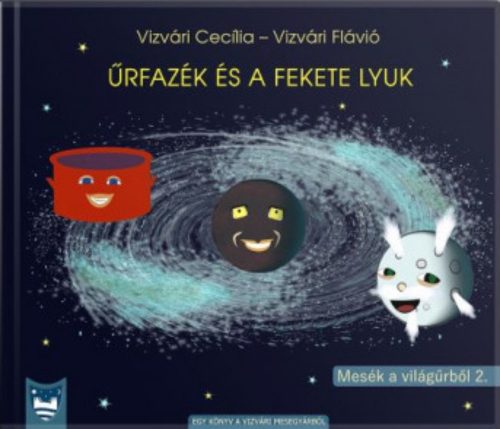 Űrfazék és a fekete lyuk - Vizvári Flávió - Vizvári Cecília