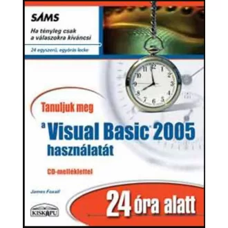   Tanuljuk meg a visual basic 2005 használatát 24 óra alatt - James Foxall