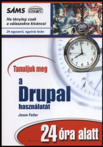 Tanuljuk meg a Drupal használatát - Jesse Feiler - Henry Jacoby