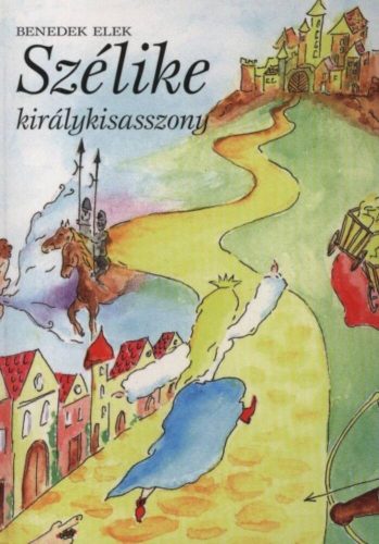 Szélike királykisasszony - Benedek Elek (2011)