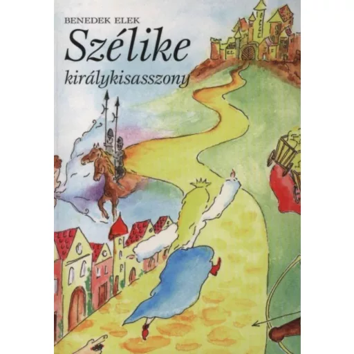Szélike királykisasszony - Benedek Elek (2011)