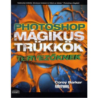Photoshop - Mágikus trükkök tervezőknek - Vadonatúj trükkök, látványos hatások és titkok az Ado