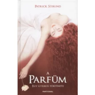 A parfüm - Egy gyilkos története - Patrick Süskind