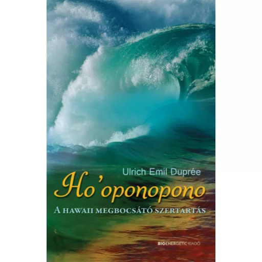 Ho'oponopono /A hawaii megbocsátó szertartás (Ulrich Emil Duprée)