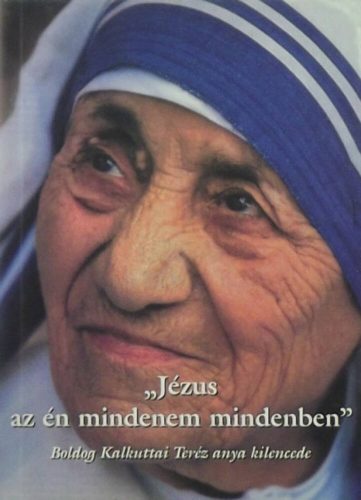 Jézus az én mindenem mindenben - Szent Kalkuttai Teréz anya kilencede