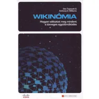   Wikinómia - Hogyan változtat meg mindent a tömeges együttműködés - Don Tapscott