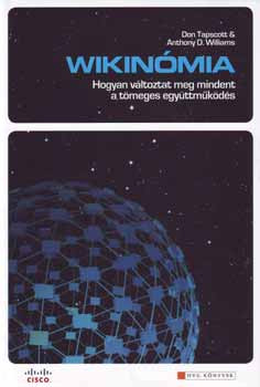 Wikinómia - Hogyan változtat meg mindent a tömeges együttműködés - Don Tapscott