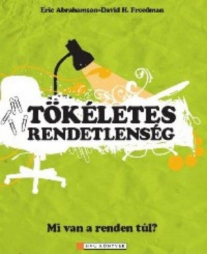 Tökéletes rendetlenség - Mi van a renden túl? - Eric Abrahamson