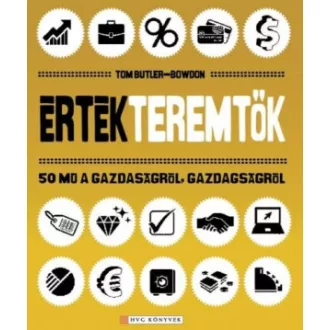   Értékteremtők - 50 mű a gazdaságról, gazdagodásról - Tom Butler-Bowdon