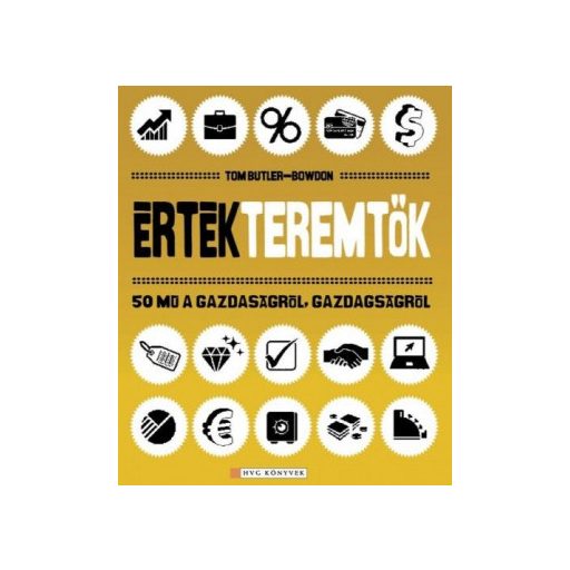 Értékteremtők - 50 mű a gazdaságról, gazdagodásról - Tom Butler-Bowdon