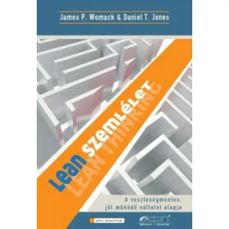   Lean szemlélet - A veszteségmentes, jól működő vállalat alapja - Daniel T. Jones - James P. Womack