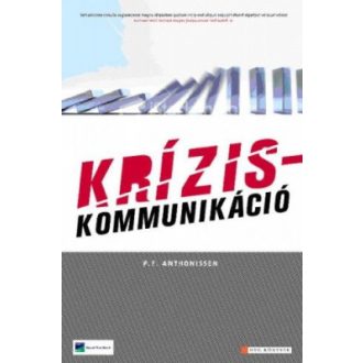   Kríziskommunikáció - A válságkezelés és reputációmenedzsment PR-stratégiái - P. F. Anthonissen