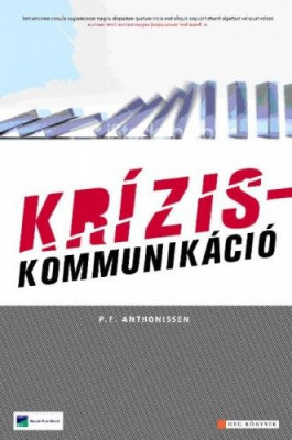 Kríziskommunikáció - A válságkezelés és reputációmenedzsment PR-stratégiái - P. F. Anthonissen