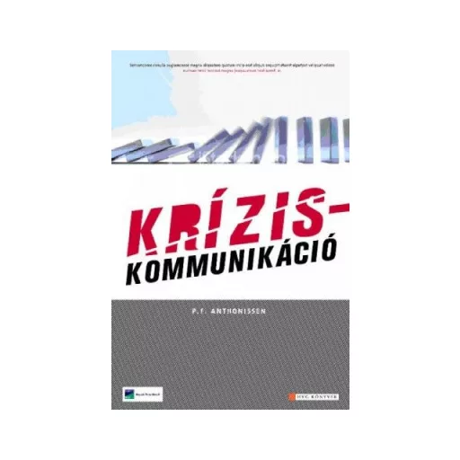 Kríziskommunikáció - A válságkezelés és reputációmenedzsment PR-stratégiái - P. F. Anthonissen
