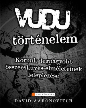 Vudu-történelem - Korunk legnagyobb összeesküvés-elméleteinek leleplezése - David Aaronovitch
