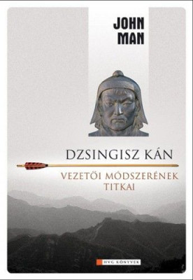 Dzsingisz kán vezetői módszerének titkai - John Man