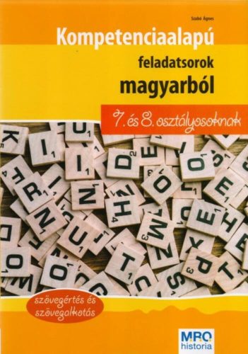 Kompetencia alapú feladatsorok magyarból 7. és 8. osztályosoknak - Szövegértés és szövegalkotás - Szabó Ágnes