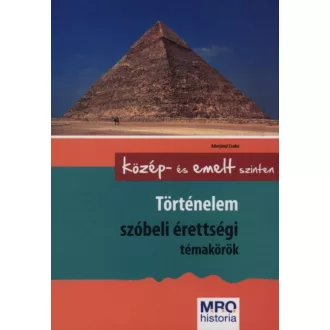 Történelem szóbeli érettségi témakörök /Közép- és emelt szinten (Adorjányi Csaba)
