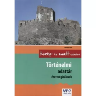   Történelmi adattár érettségizőknek közép- és emelt szinten - Adorjányi Csaba