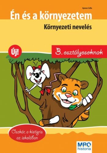 Én és a környezetem - Környezeti nevelés 3. osztályosoknak /Oszkár, a kistigris az iskolában (G