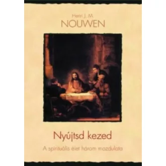   Nyújtsd kezed - A spirituális élet három mozdulata - Henri J. M. Nouwen