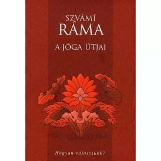 A jóga útjai - Hogyan válasszunk? - Szvámí Ráma