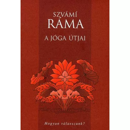 A jóga útjai - Hogyan válasszunk? - Szvámí Ráma