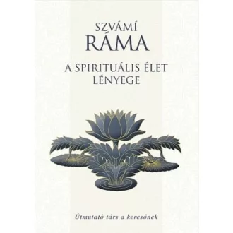 A spirituális élet lényege /Útmutató társ a keresőknek (Szvámi Ráma)