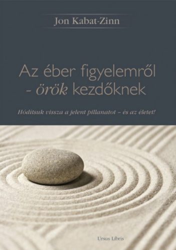 Az éber figyelemről - örök kezdőknek - Jon Kabat-Zinn