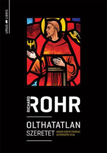 Olthatatlan szeretet /Assisi szent ferenc alternatív útja (Richard Rohr)