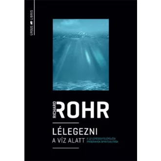 Lélegezni a víz alatt /A 12 lépéses felépülési programok spiritualitása (Richard Rohr)