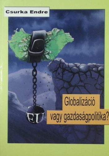 Globalizáció vagy gazdaságpolitika - Csurka Endre