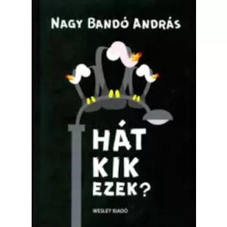 Hát kik ezek? - Nagy Bandó András