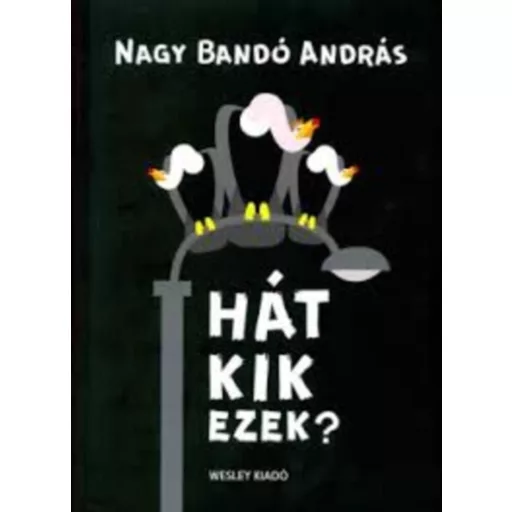 Hát kik ezek? - Nagy Bandó András