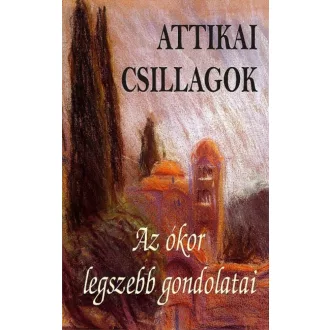 Attikai csillagok - Az ókor legszebb gondolatai
