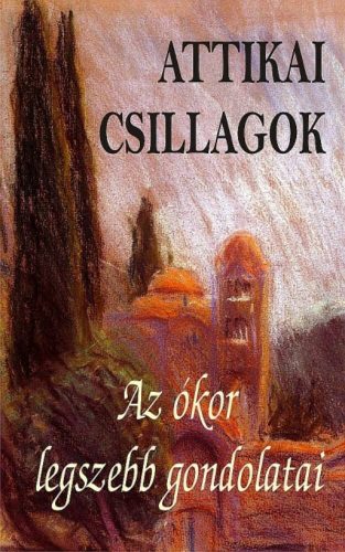 Attikai csillagok - Az ókor legszebb gondolatai