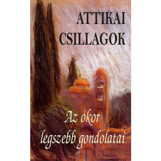 Attikai csillagok - Az ókor legszebb gondolatai