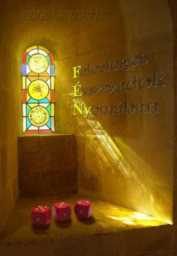 FÉNY - Felesleges évszázadok nyomában - Bognár Zoltán