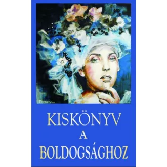   Kiskönyv a boldogsághoz - Tőzsér Richárd - Vágó Gy. Zsuzsanna
