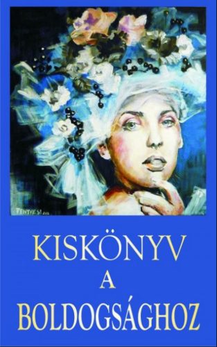 Kiskönyv a boldogsághoz - Tőzsér Richárd - Vágó Gy. Zsuzsanna