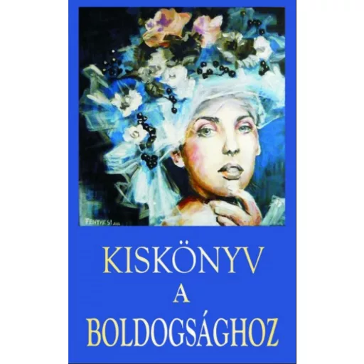 Kiskönyv a boldogsághoz - Tőzsér Richárd - Vágó Gy. Zsuzsanna