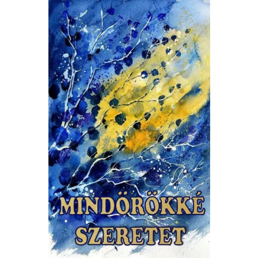 Mindörökké szeretet - Bölcsességek kincsestára (Vágó Gy. Zsuzsanna)